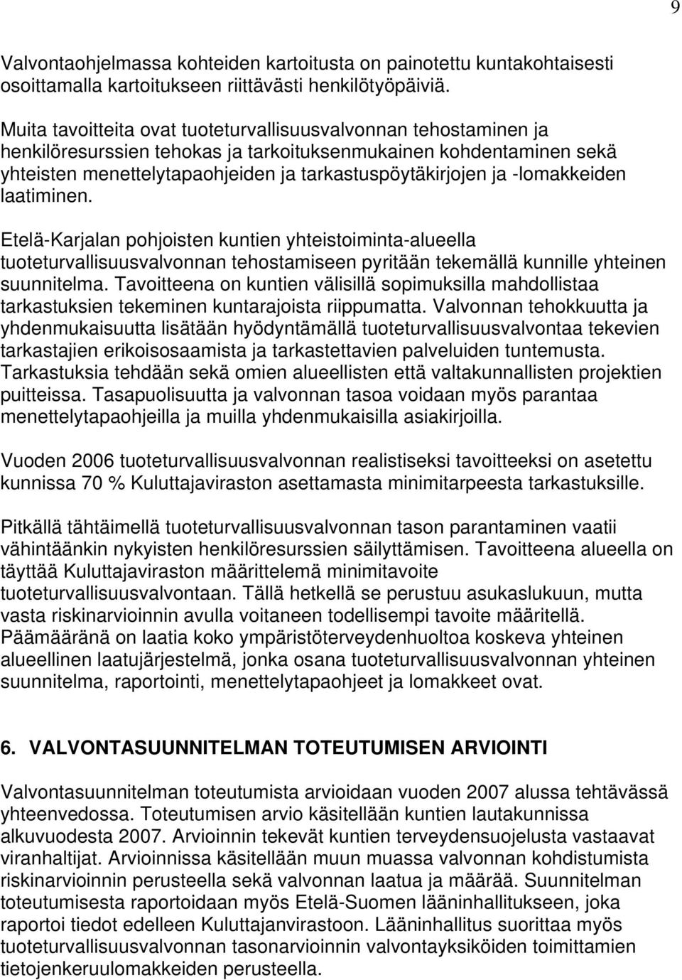 -lomakkeiden laatiminen. Etelä-Karjalan pohjoisten kuntien yhteistoiminta-alueella tuoteturvallisuusvalvonnan tehostamiseen pyritään tekemällä kunnille yhteinen suunnitelma.