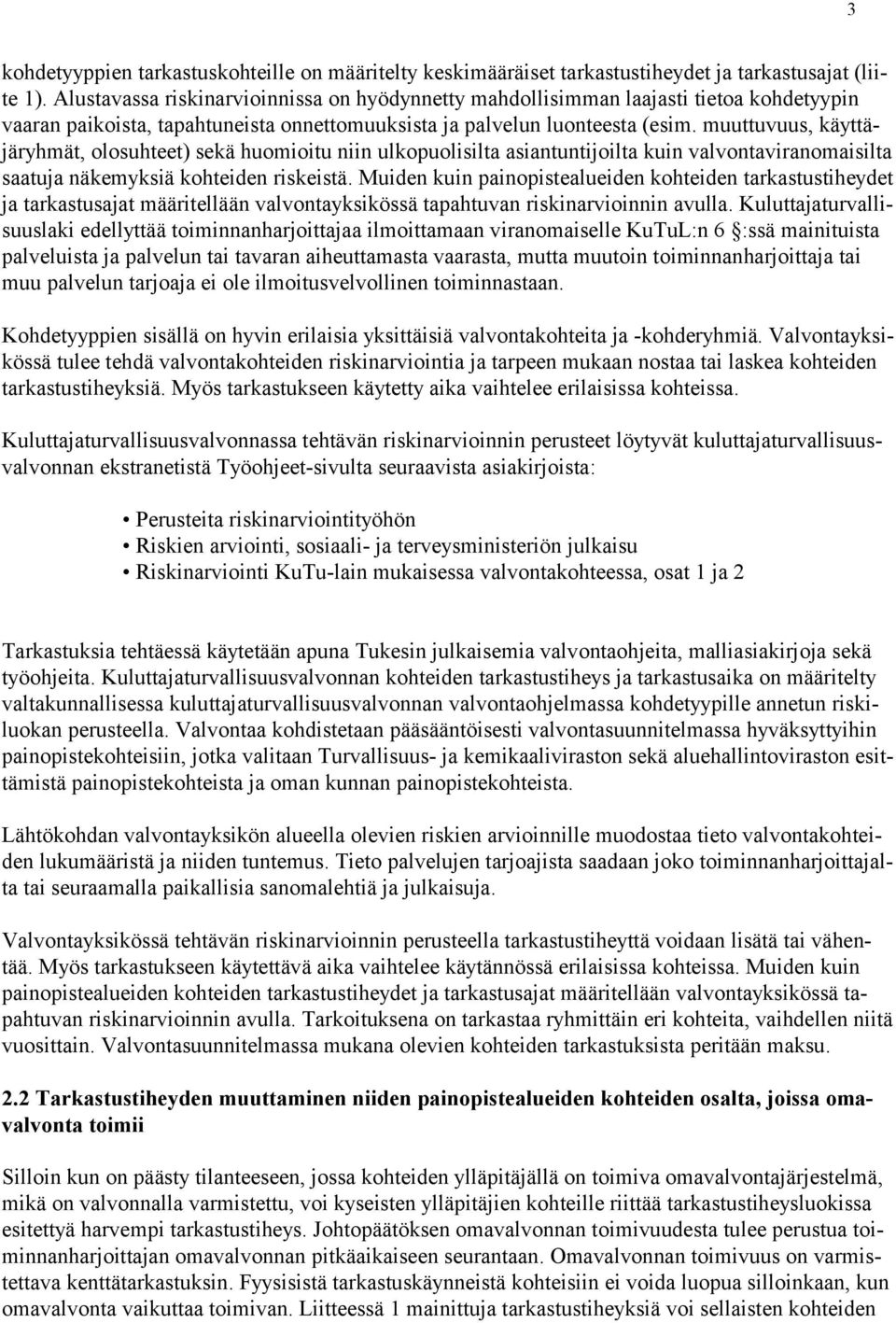 muuttuvuus, käyt täjä ryh mät, olosuhteet) sekä huomioitu niin ulkopuolisilta asiantuntijoilta kuin valvontaviranomaisilta saa tu ja näkemyksiä kohteiden riskeistä.