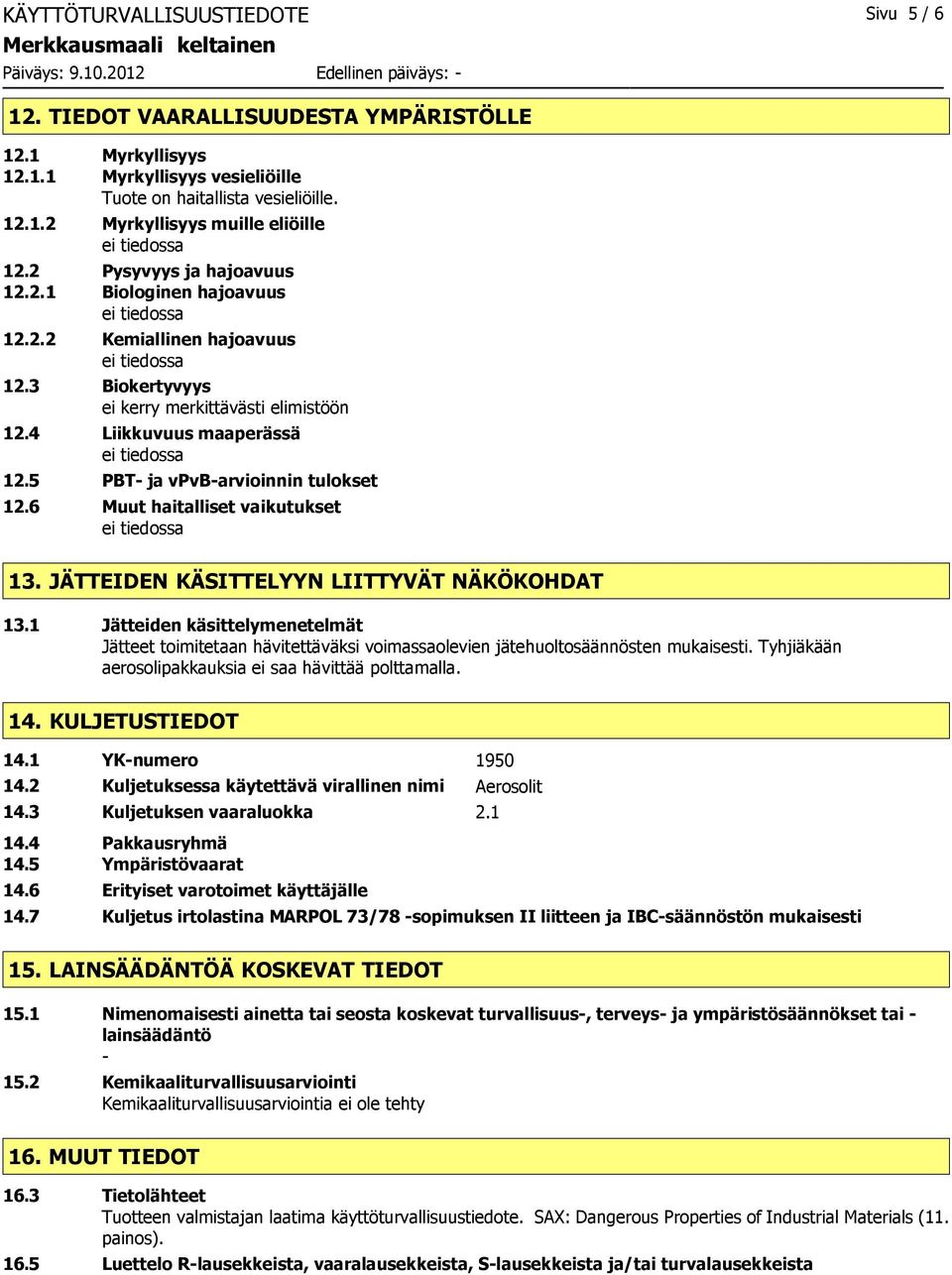 5 PBT- ja vpvb-arvioinnin tulokset 12.6 Muut haitalliset vaikutukset 13. JÄTTEIDEN KÄSITTELYYN LIITTYVÄT NÄKÖKOHDAT 13.