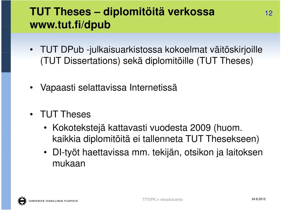 Dissertations) sekä diplomitöille (TUT Theses) Vapaasti selattavissa Internetissä TUT Theses