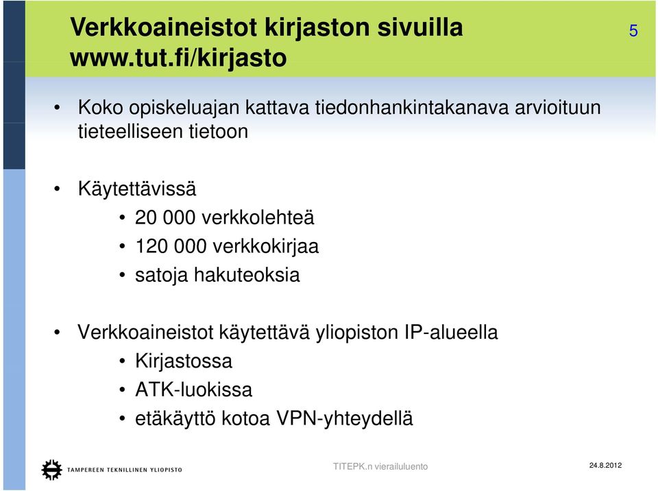 tieteelliseen tietoon Käytettävissä ttä ä 20 000 verkkolehteä 120 000