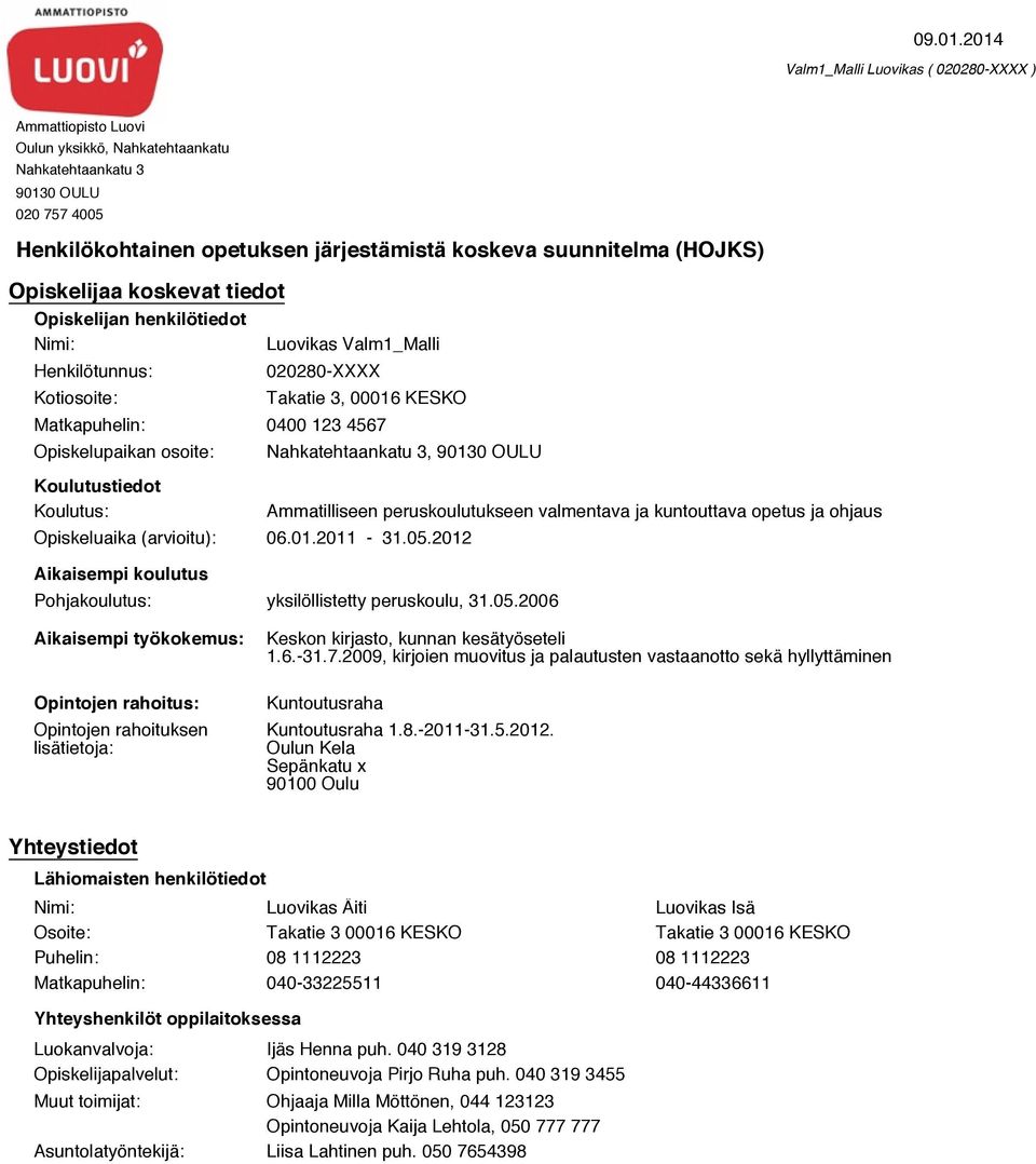 Nahkatehtaankatu 3, 90130 OULU Opiskeluaika (arvioitu): 06.01.2011-31.05.