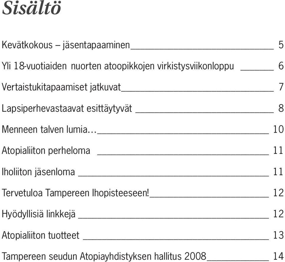Menneen talven lumia 10 Atopialiiton perheloma 11 Iholiiton jäsenloma 11 Tervetuloa Tampereen