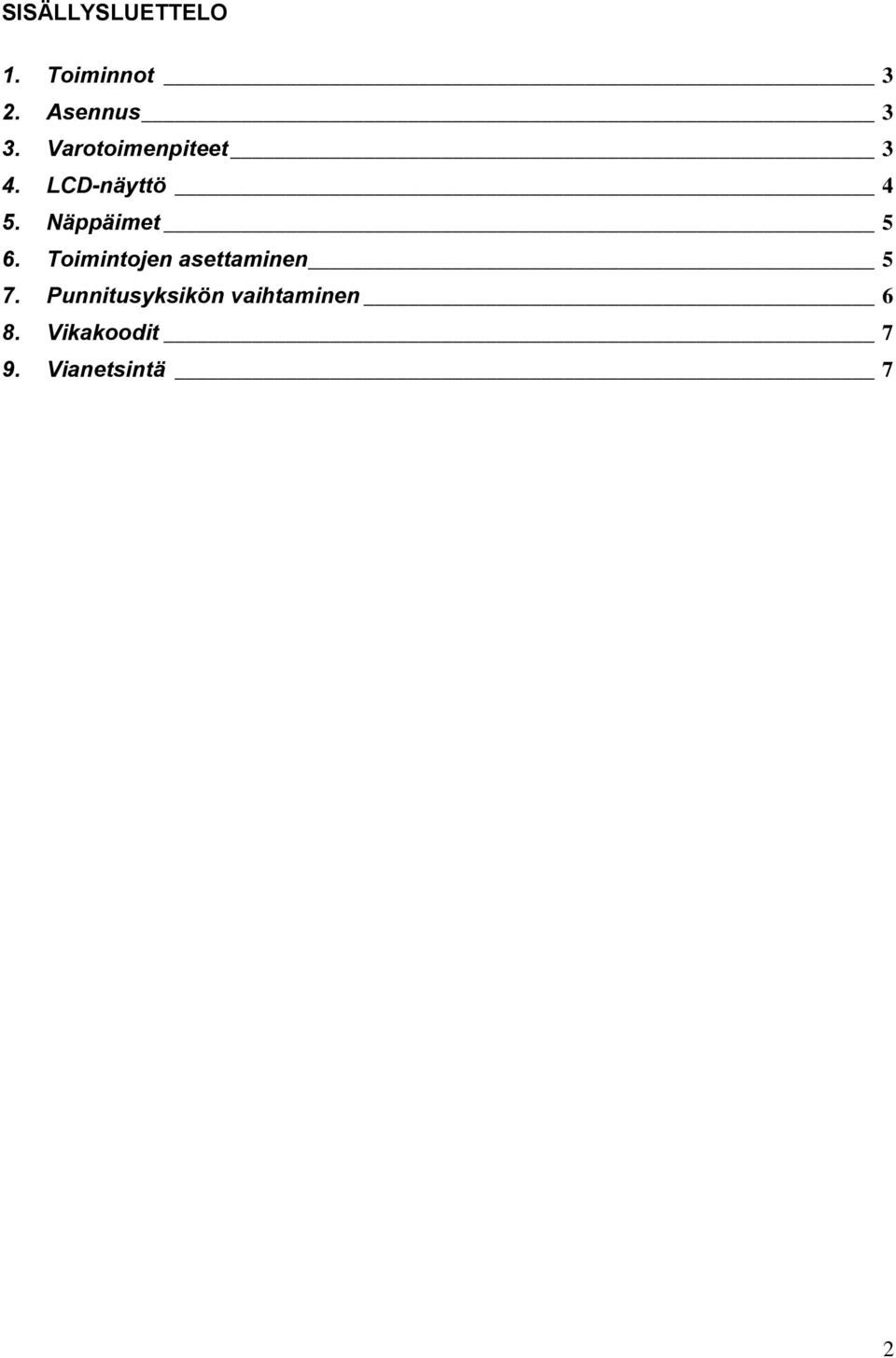 Näppäimet 5 6. Toimintojen asettaminen 5 7.