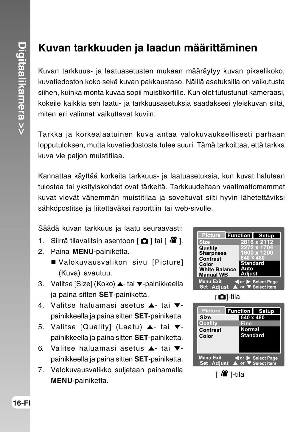 Kun olet tutustunut kameraasi, kokeile kaikkia sen laatu- ja tarkkuusasetuksia saadaksesi yleiskuvan siitä, miten eri valinnat vaikuttavat kuviin.