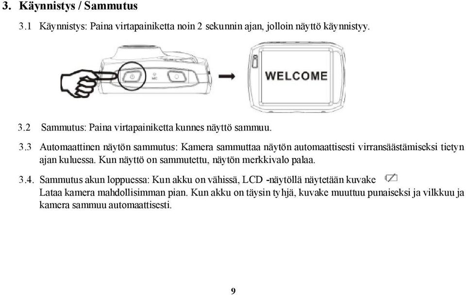 Kun näyttö on sammutettu, näytön merkkivalo palaa. 3.4.