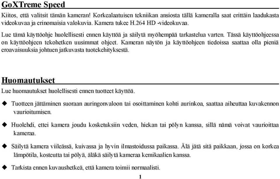 Kameran näytön ja käyttöohjeen tiedoissa saattaa olla pieniä eroavaisuuksia johtuen jatkuvasta tuotekehityksestä. Huomautukset Lue huomautukset huolellisesti ennen tuotteet käyttöä.