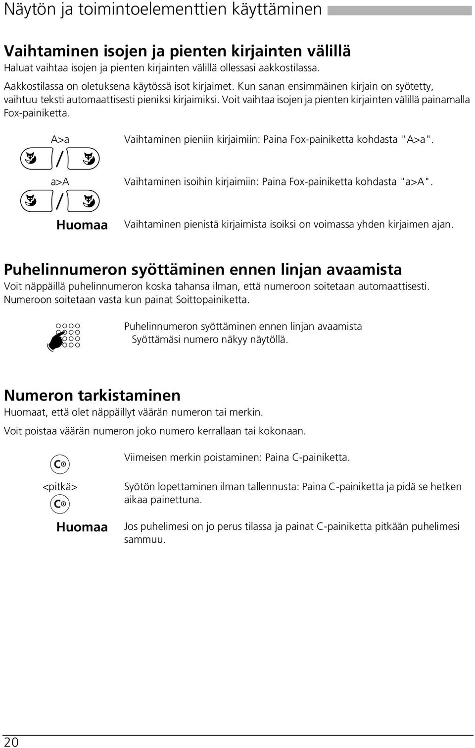 Voit vaihtaa isojen ja pienten kirjainten välillä painamalla Fox-painiketta. A>a Vaihtaminen pieniin kirjaimiin: Paina Fox-painiketta kohdasta "A>a".