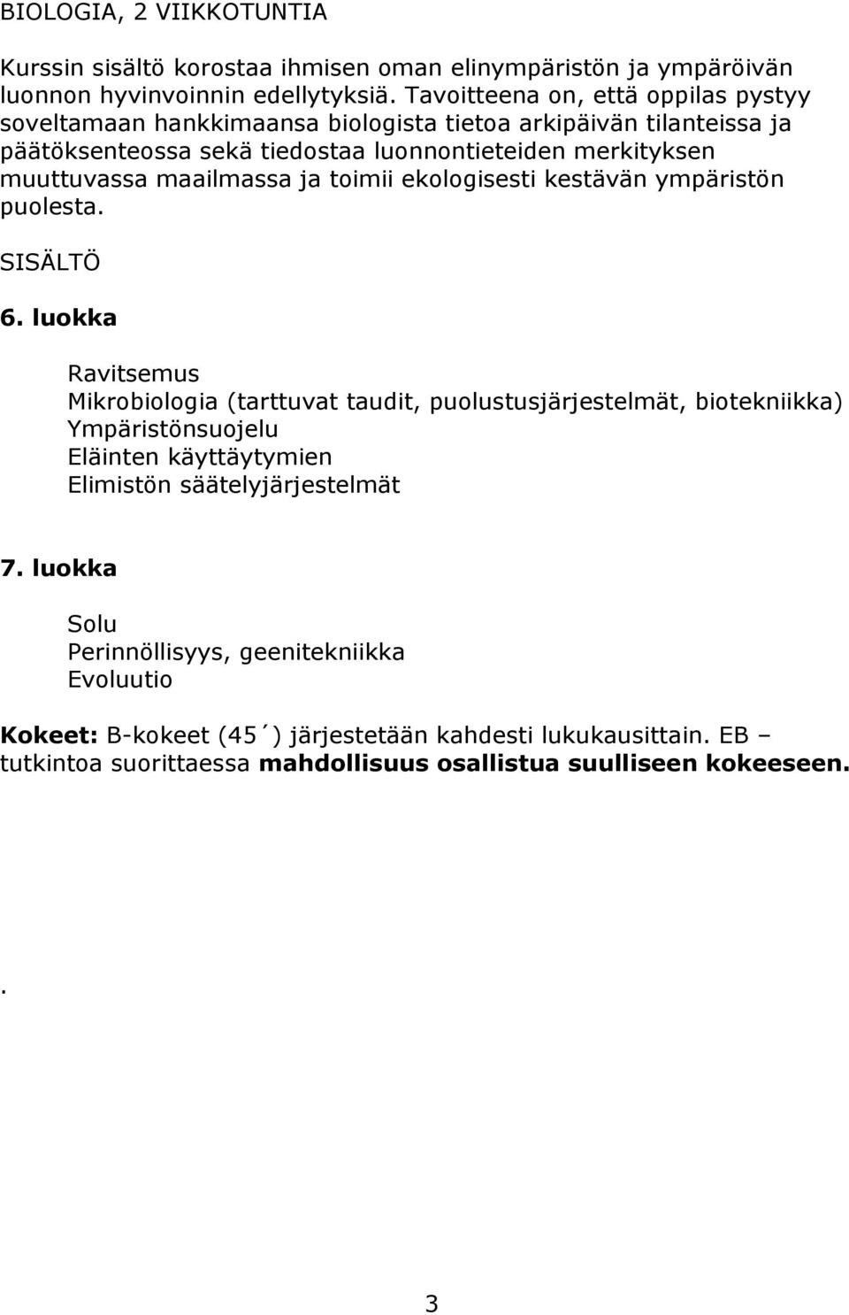 maailmassa ja toimii ekologisesti kestävän ympäristön puolesta. SISÄLTÖ 6.