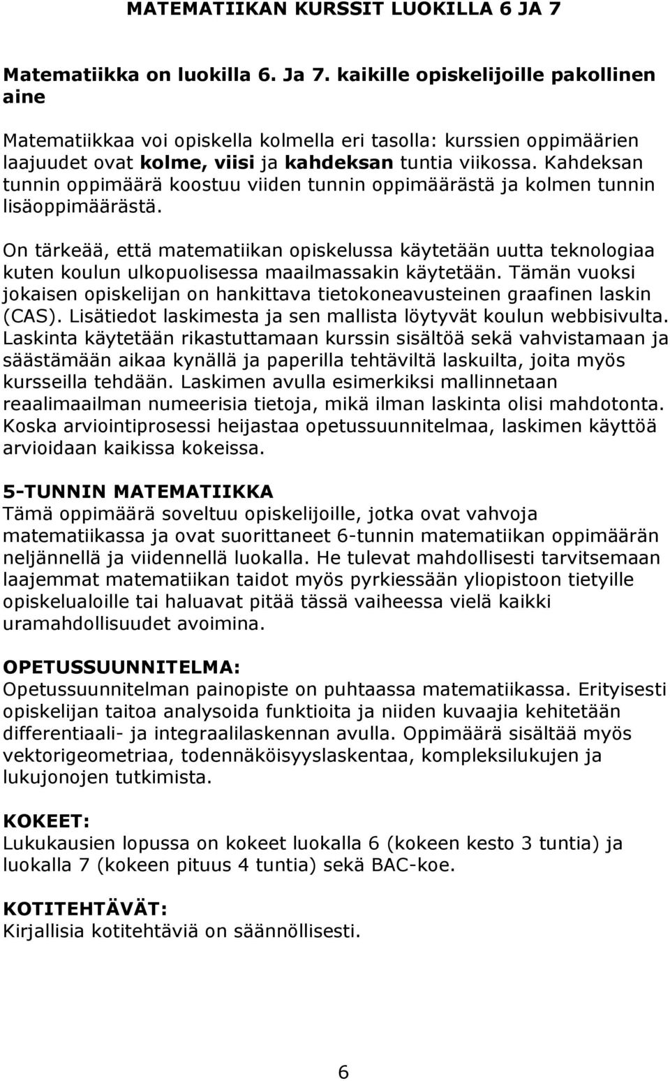 Kahdeksan tunnin oppimäärä koostuu viiden tunnin oppimäärästä ja kolmen tunnin lisäoppimäärästä.