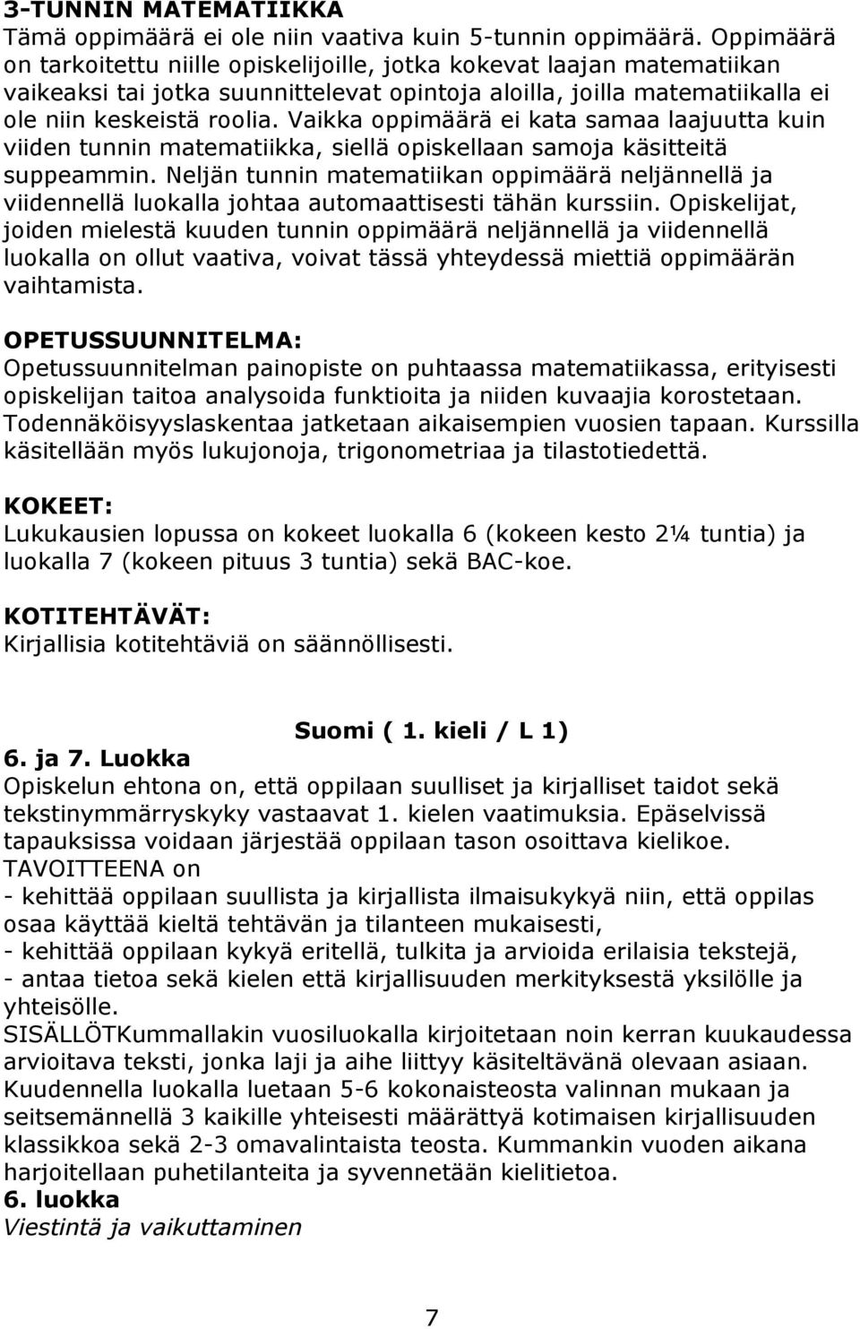 Vaikka oppimäärä ei kata samaa laajuutta kuin viiden tunnin matematiikka, siellä opiskellaan samoja käsitteitä suppeammin.