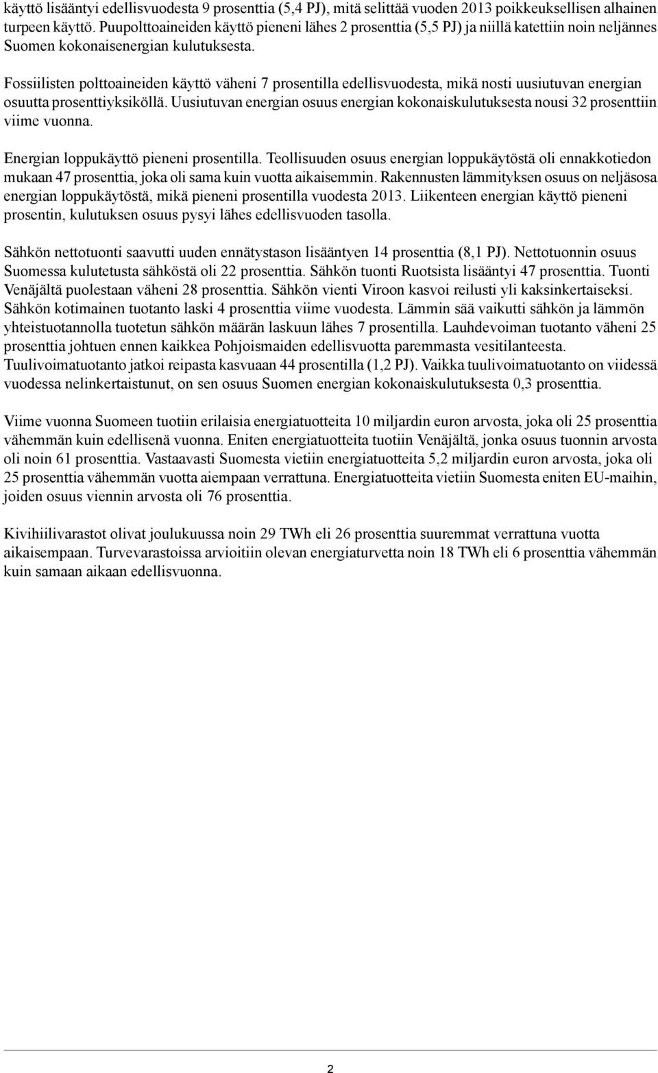 Fossiilisten polttoaineiden käyttö väheni 7 prosentilla edellisvuodesta, mikä nosti uusiutuvan energian osuutta prosenttiyksiköllä.