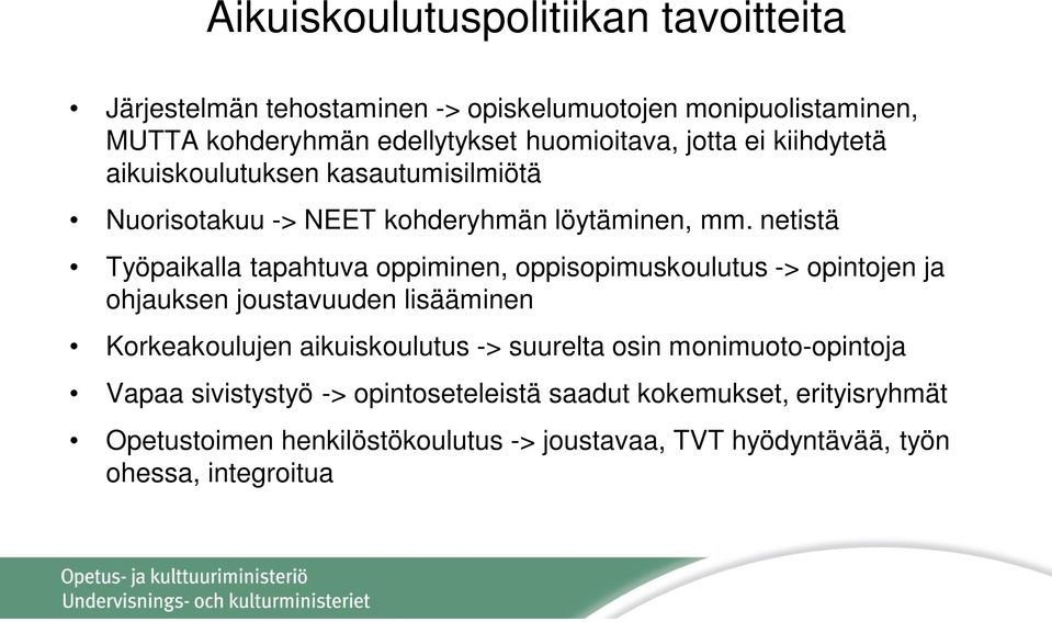 netistä Työpaikalla tapahtuva oppiminen, oppisopimuskoulutus -> opintojen ja ohjauksen joustavuuden lisääminen Korkeakoulujen aikuiskoulutus ->