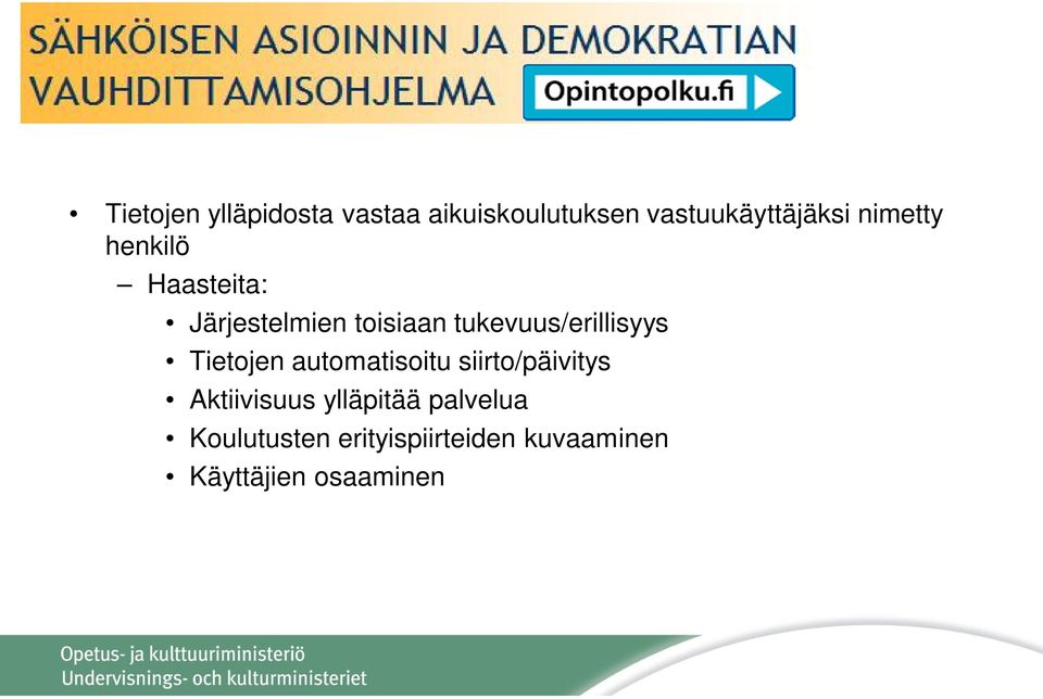 tukevuus/erillisyys Tietojen automatisoitu siirto/päivitys