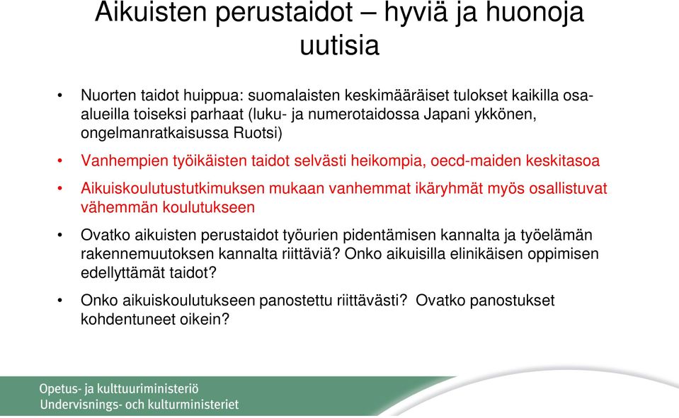 mukaan vanhemmat ikäryhmät myös osallistuvat vähemmän koulutukseen Ovatko aikuisten perustaidot työurien pidentämisen kannalta ja työelämän rakennemuutoksen