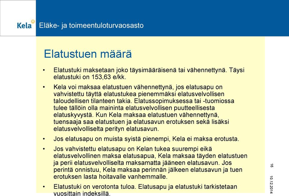 Elatussopimuksessa tai -tuomiossa tulee tällöin olla maininta elatusvelvollisen puutteellisesta elatuskyvystä.