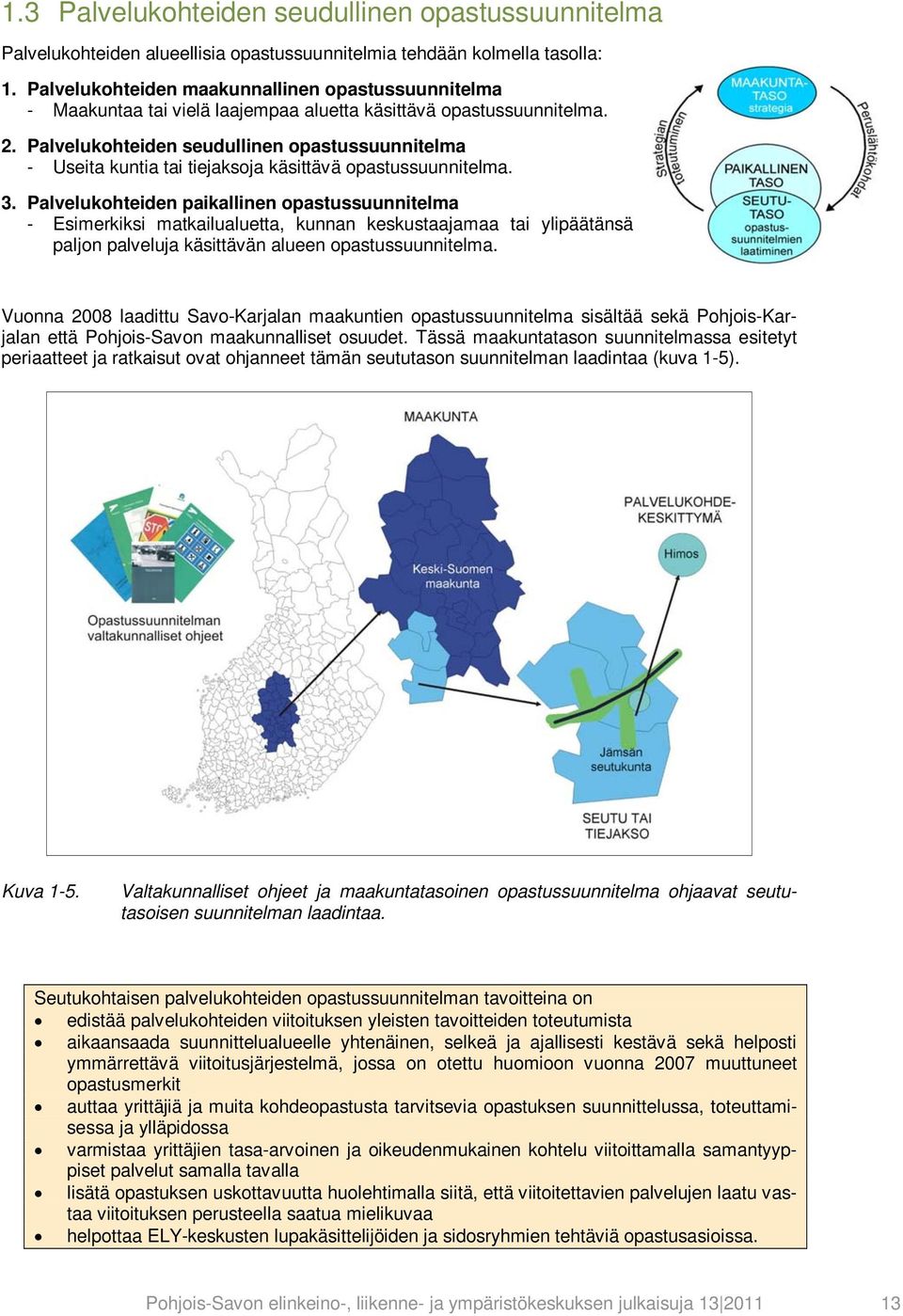 Palvelukohteiden seudullinen opastussuunnitelma - Useita kuntia tai tiejaksoja käsittävä opastussuunnitelma. 3.