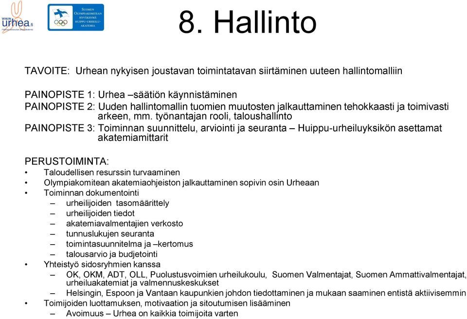 työnantajan rooli, taloushallinto PAINOPISTE 3: Toiminnan suunnittelu, arviointi ja seuranta Huippu-urheiluyksikön asettamat akatemiamittarit Taloudellisen resurssin turvaaminen Olympiakomitean