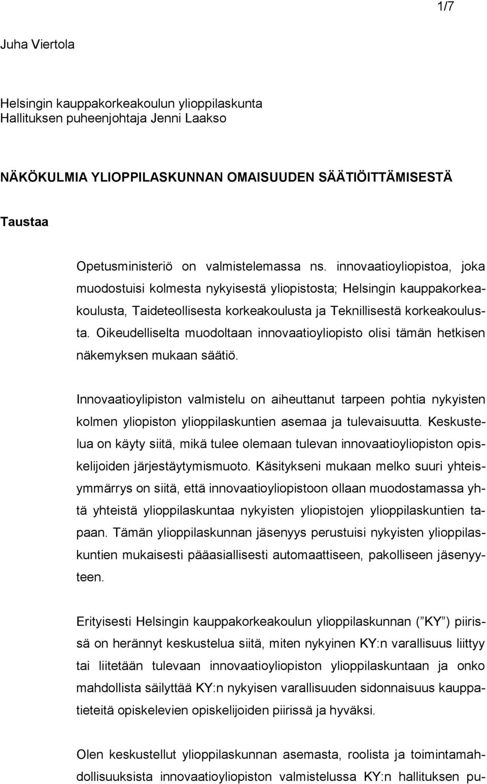 Oikeudelliselta muodoltaan innovaatioyliopisto olisi tämän hetkisen näkemyksen mukaan säätiö.