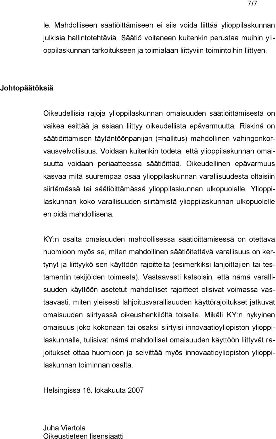 Johtopäätöksiä Oikeudellisia rajoja ylioppilaskunnan omaisuuden säätiöittämisestä on vaikea esittää ja asiaan liittyy oikeudellista epävarmuutta.