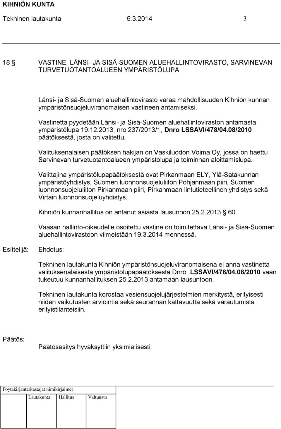 ympäristönsuojeluviranomaisen vastineen antamiseksi. Vastinetta pyydetään Länsi- ja Sisä-Suomen aluehallintoviraston antamasta ympäristölupa 19.12.2013, nro 237/2013/1, Dnro LSSAVI/478/04.