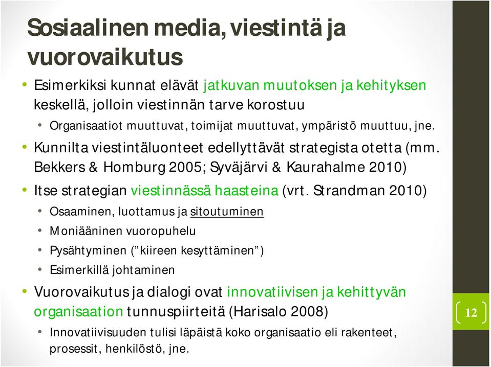 Bekkers & Homburg 2005; Syväjärvi & Kaurahalme 2010) Itse strategian viestinnässä haasteina (vrt.