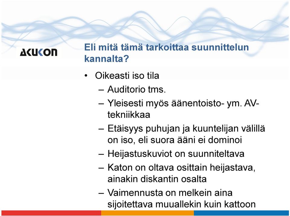 AVtekniikkaa Etäisyys puhujan ja kuuntelijan välillä on iso, eli suora ääni ei dominoi