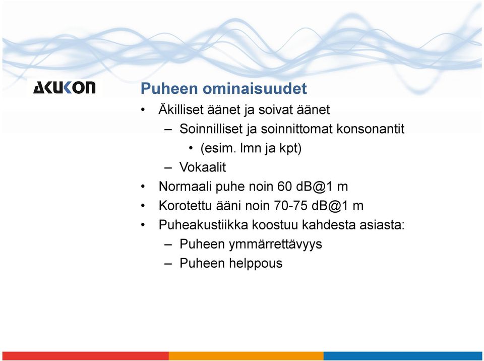 lmn ja kpt) Vokaalit Normaali puhe noin 60 db@1 m Korotettu ääni