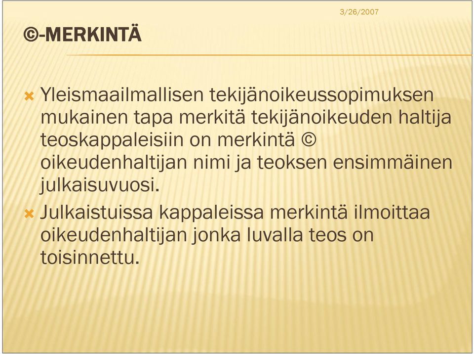 oikeudenhaltijan nimi ja teoksen ensimmäinen julkaisuvuosi.