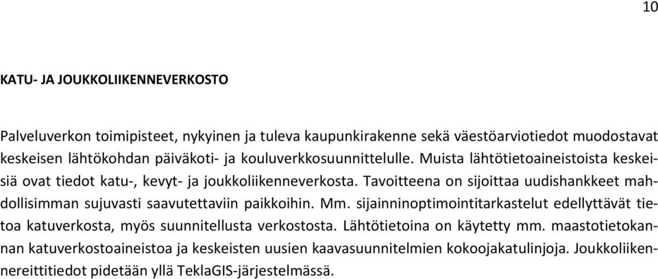 Tavoitteena on sijoittaa uudishankkeet mahdollisimman sujuvasti saavutettaviin paikkoihin. Mm.