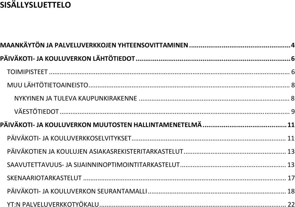 .. 9 PÄIVÄKOTI- JA KOULUVERKON MUUTOSTEN HALLINTAMENETELMÄ... 11 PÄIVÄKOTI- JA KOULUVERKKOSELVITYKSET.