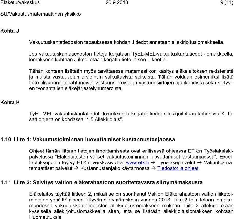 Tähän kohtaan lisätään myös tarittaessa matemaatikon käsitys eläkelaitoksen rekisteristä ja muista astuuelan ariointiin aikuttaista seikoista.