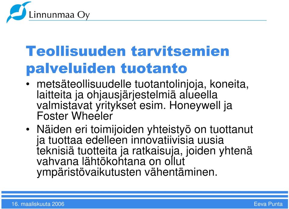 Honeywell ja Foster Wheeler Näiden eri toimijoiden yhteistyö on tuottanut ja tuottaa edelleen