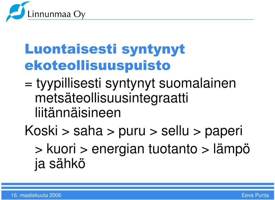 metsäteollisuusintegraatti liitännäisineen Koski >