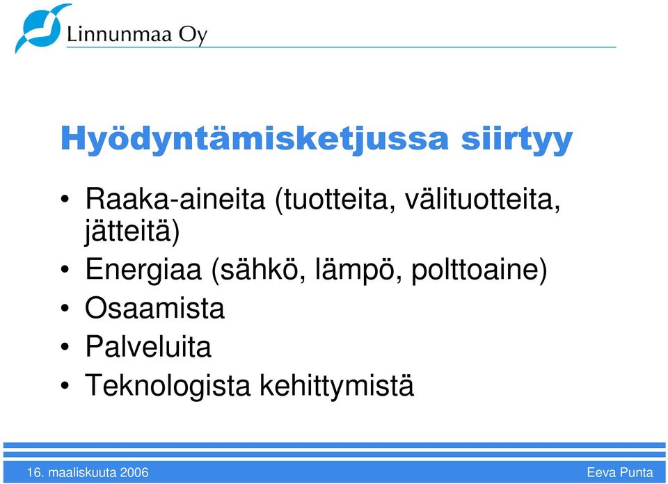 jätteitä) Energiaa (sähkö, lämpö,