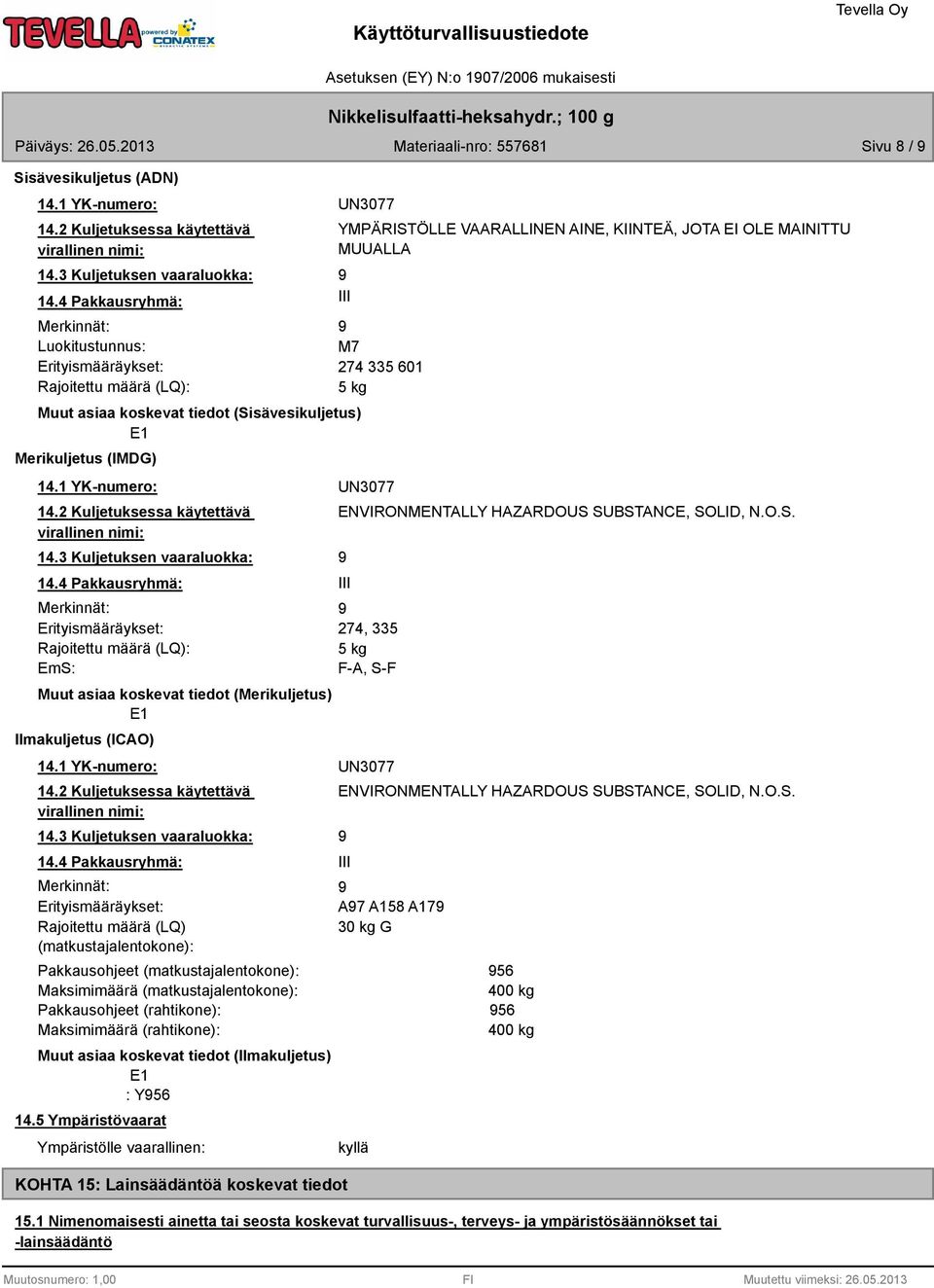 1 YK-numero: 14.2 Kuljetuksessa käytettävä virallinen nimi: 14.3 Kuljetuksen vaaraluokka: 14.