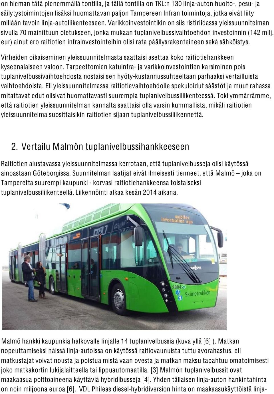 eur) ainut ero raitiotien infrainvestointeihin olisi rata päällysrakenteineen sekä sähköistys.