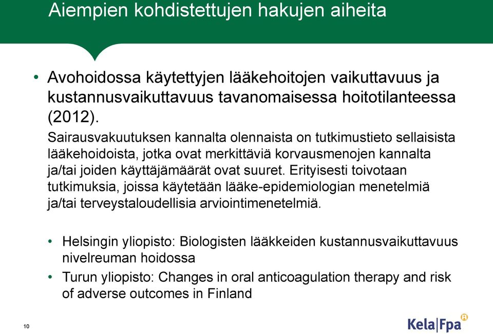 ovat suuret. Erityisesti toivotaan tutkimuksia, joissa käytetään lääke-epidemiologian menetelmiä ja/tai terveystaloudellisia arviointimenetelmiä.