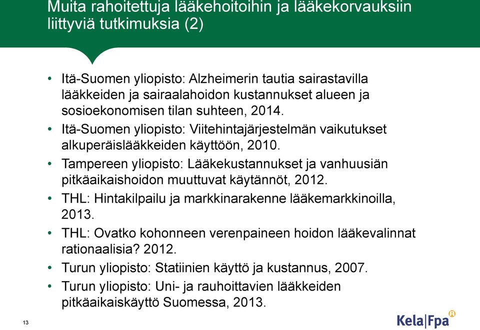 Tampereen yliopisto: Lääkekustannukset ja vanhuusiän pitkäaikaishoidon muuttuvat käytännöt, 2012. THL: Hintakilpailu ja markkinarakenne lääkemarkkinoilla, 2013.
