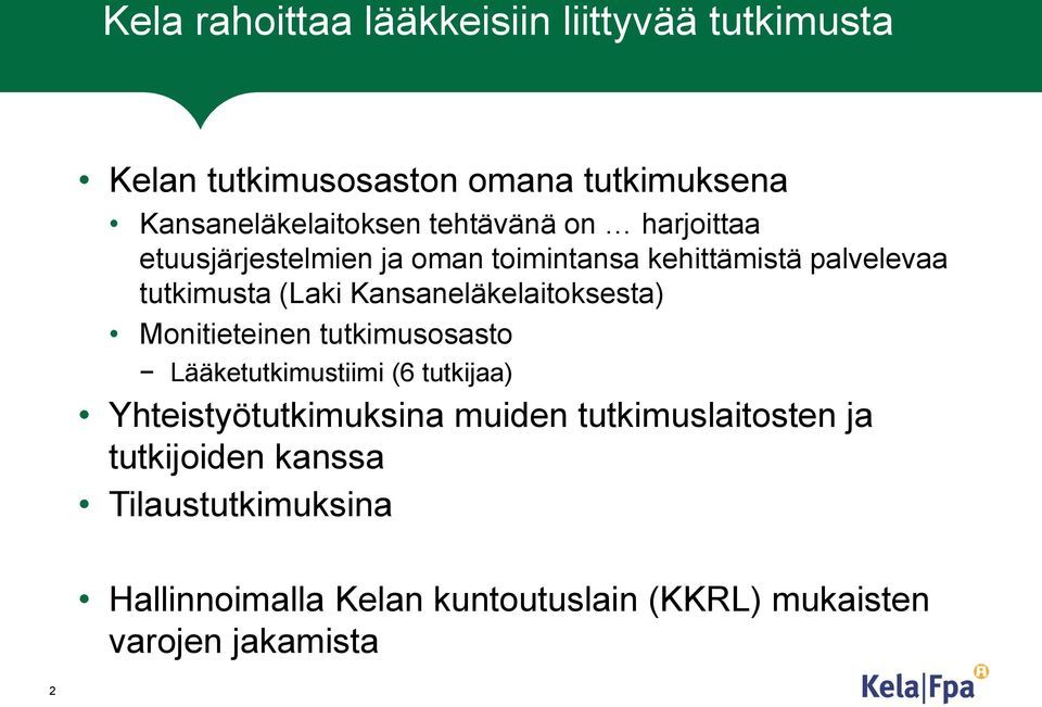 Kansaneläkelaitoksesta) Monitieteinen tutkimusosasto Lääketutkimustiimi (6 tutkijaa) Yhteistyötutkimuksina muiden