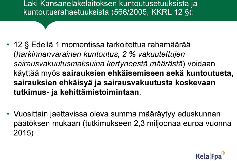 käyttää myös sairauksien ehkäisemiseen sekä kuntoutusta, sairauksien ehkäisyä ja sairausvakuutusta koskevaan tutkimus- ja