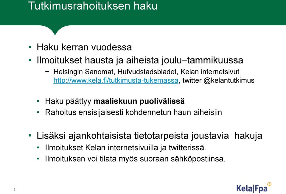 fi/tutkimusta-tukemassa, twitter @kelantutkimus Haku päättyy maaliskuun puolivälissä Rahoitus ensisijaisesti