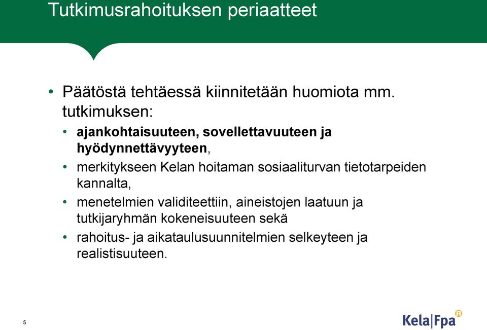 hoitaman sosiaaliturvan tietotarpeiden kannalta, menetelmien validiteettiin, aineistojen