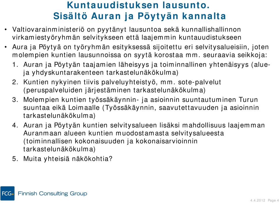 esityksessä sijoitettu eri selvitysalueisiin, joten molempien kuntien lausunnoissa on syytä korostaa mm. seuraavia seikkoja: 1.
