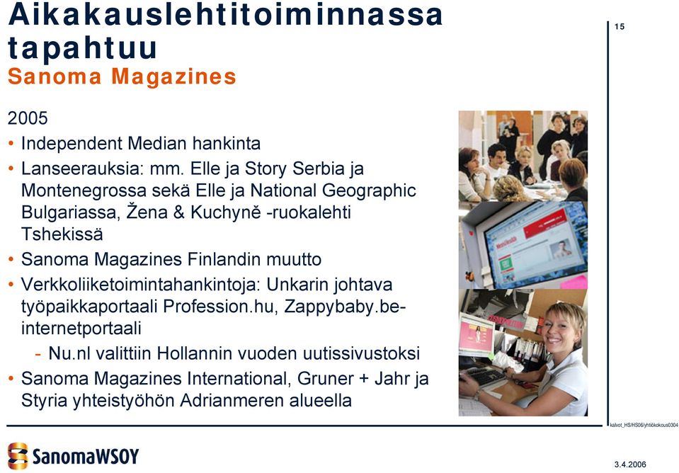 Magazines Finlandin muutto Verkkoliiketoimintahankintoja: Unkarin johtava työpaikkaportaali Profession.hu, Zappybaby.