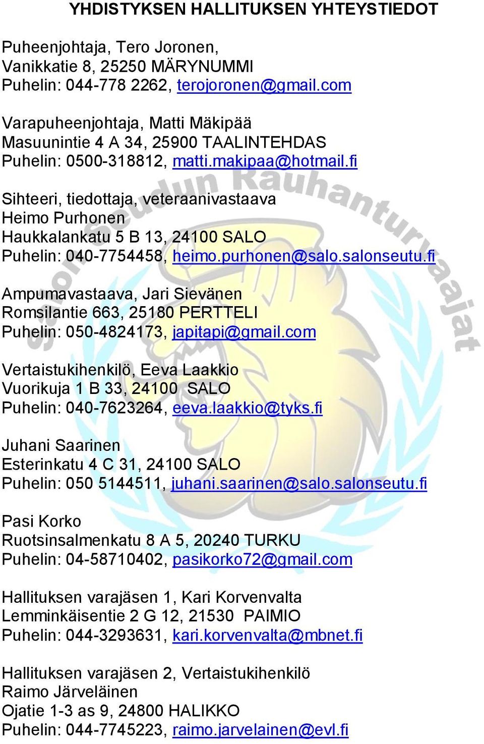 fi Sihteeri, tiedottaja, veteraanivastaava Heimo Purhonen Haukkalankatu 5 B 13, 24100 SALO Puhelin: 040-7754458, heimo.purhonen@salo.salonseutu.