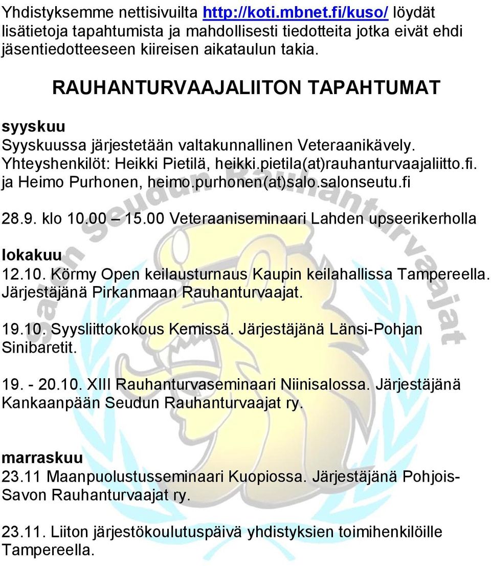 purhonen(at)salo.salonseutu.fi 28.9. klo 10.00 15.00 Veteraaniseminaari Lahden upseerikerholla lokakuu 12.10. Körmy Open keilausturnaus Kaupin keilahallissa Tampereella.