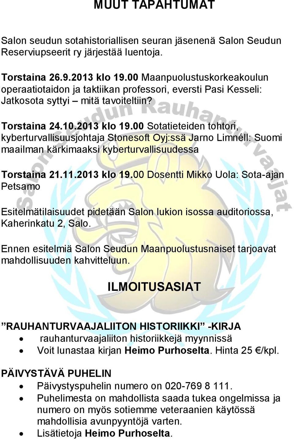 00 Sotatieteiden tohtori, kyberturvallisuusjohtaja Stonesoft Oyj:ssä Jarno Limnéll: Suomi maailman kärkimaaksi kyberturvallisuudessa Torstaina 21.11.2013 klo 19.