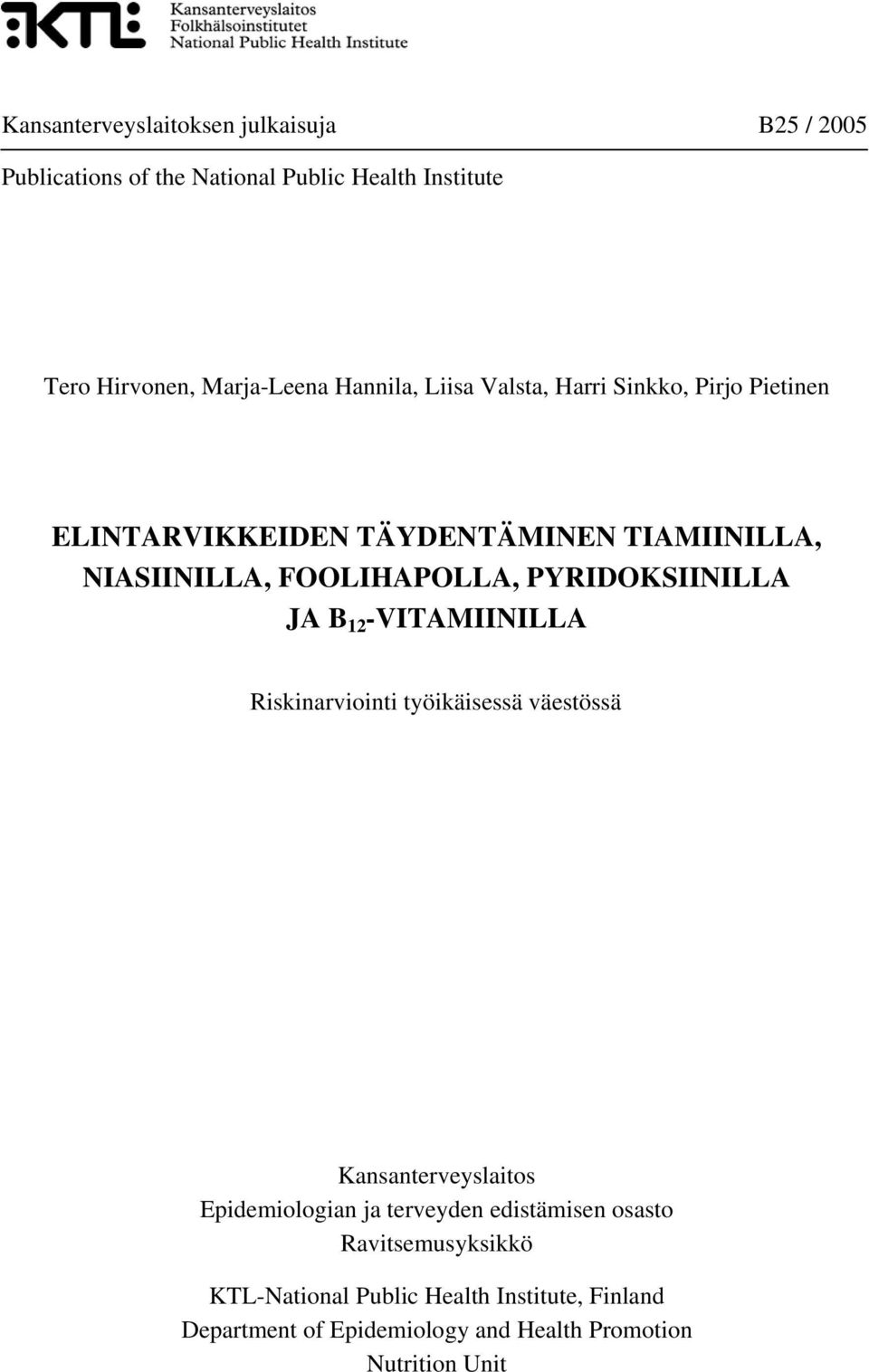 PYRIDOKSIINILLA JA B 12 -VITAMIINILLA Riskinarviointi työikäisessä väestössä Kansanterveyslaitos Epidemiologian ja terveyden