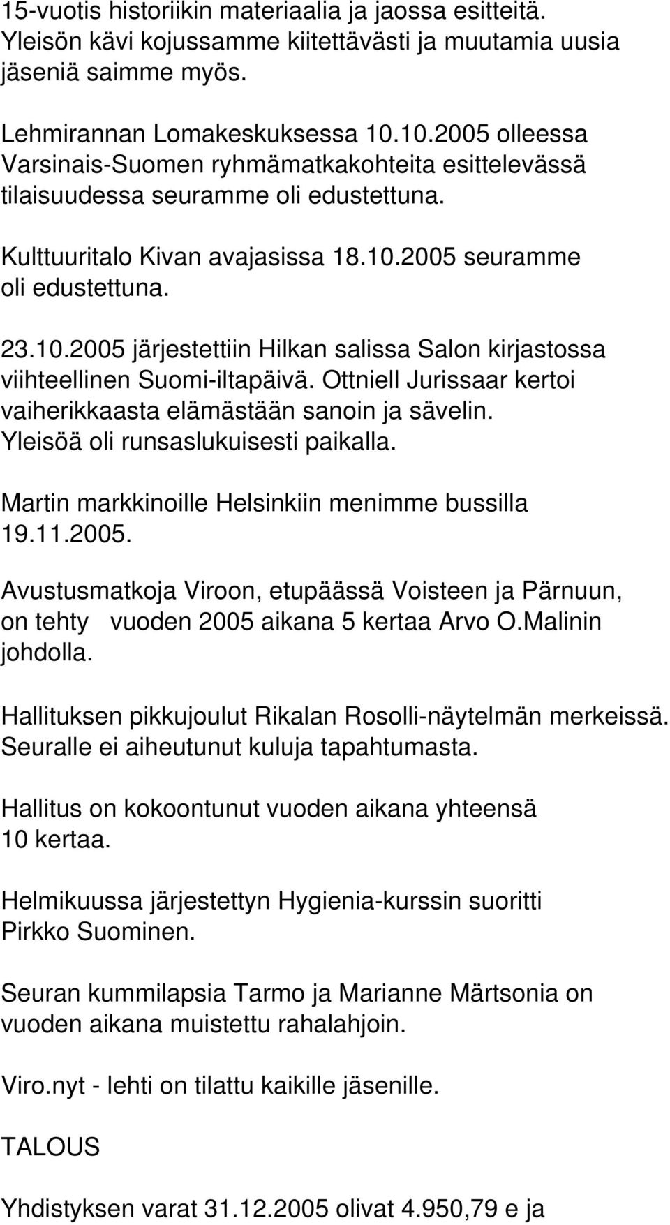 Ottniell Jurissaar kertoi vaiherikkaasta elämästään sanoin ja sävelin. Yleisöä oli runsaslukuisesti paikalla. Martin markkinoille Helsinkiin menimme bussilla 19.11.2005.